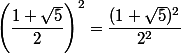 \left (\dfrac{1+\sqrt{5}}{2}\right)^2 = \dfrac{(1+\sqrt{5})^2}{2^2}